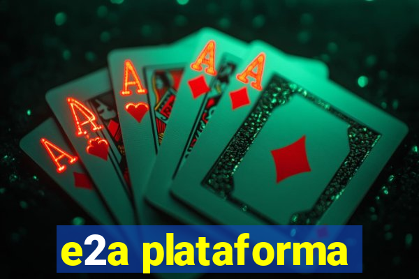 e2a plataforma